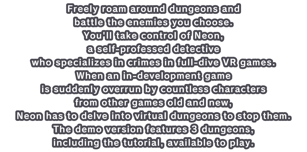 Freely roam around dungeons and battle the enemies you choose.