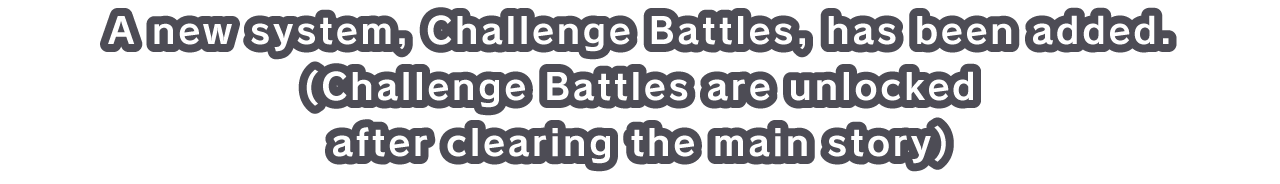 A new system, Challenge Battles, has been added.