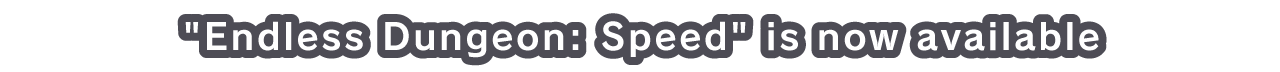Endless Dungeon: Speed is now available