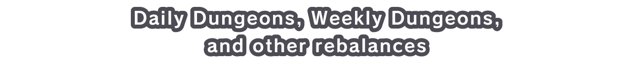 Daily Dungeons, Weekly Dungeons, and other rebalances
