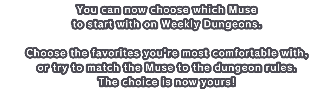 You can now choose which Muse to start with on Weekly Dungeons.