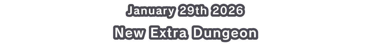 January 29th 2026 New Extra Dungeon
