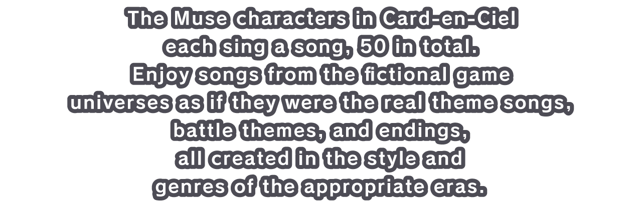 The Muse characters in Card-en-Ciel each sing a song, 50 in total.