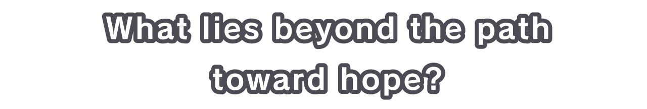 What lies beyond the path toward hope?