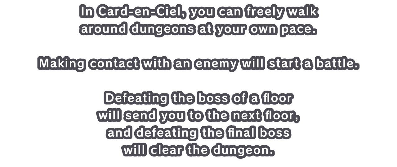 In Card-en-Ciel, you can freely walk around dungeons at your own pace.