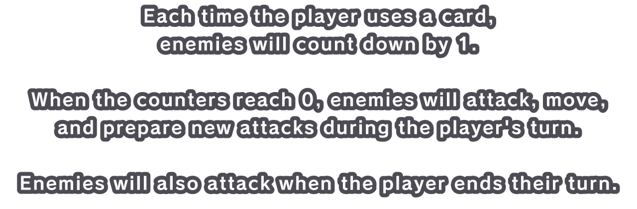 Each time the player uses a card, enemies will count down by 1.