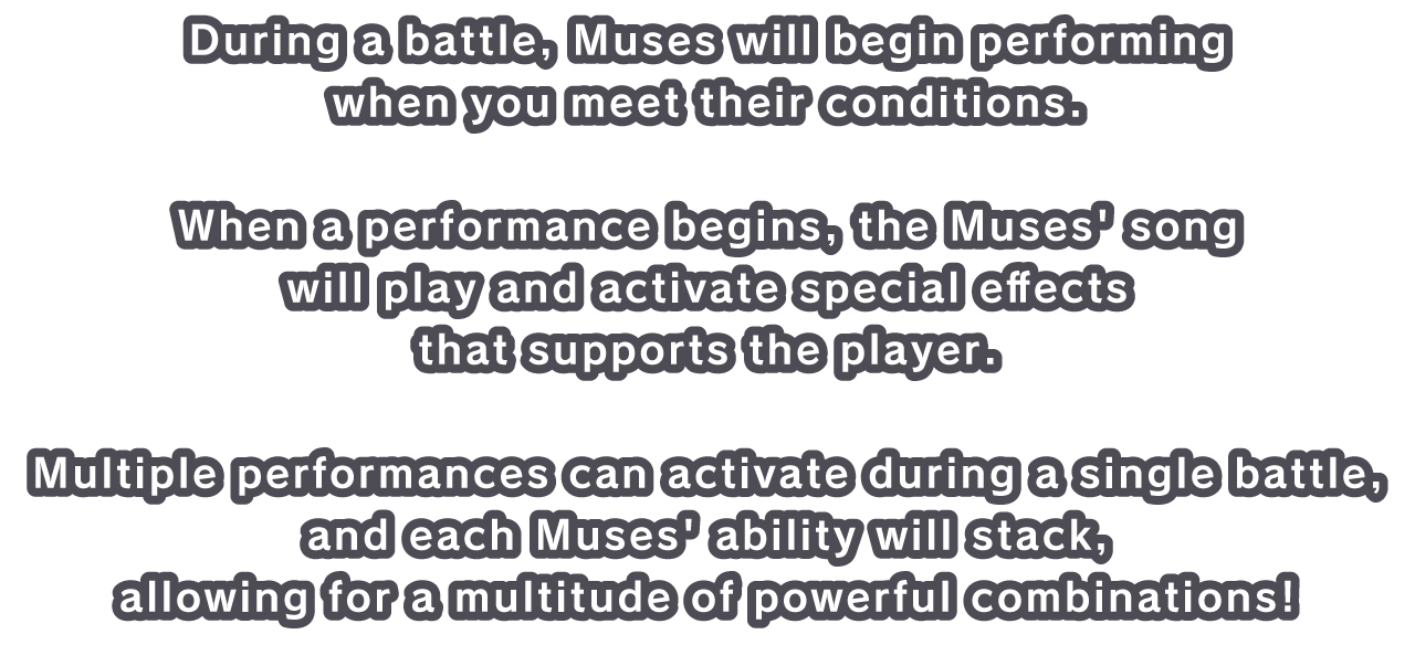 During a battle, Muses will begin performing when you meet their conditions.