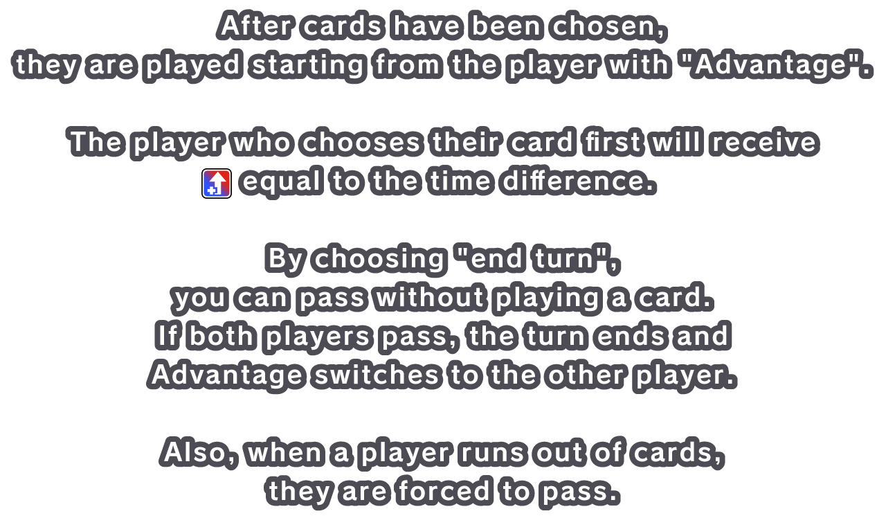 After cards have been chosen, they are played starting from the player with Advantage.