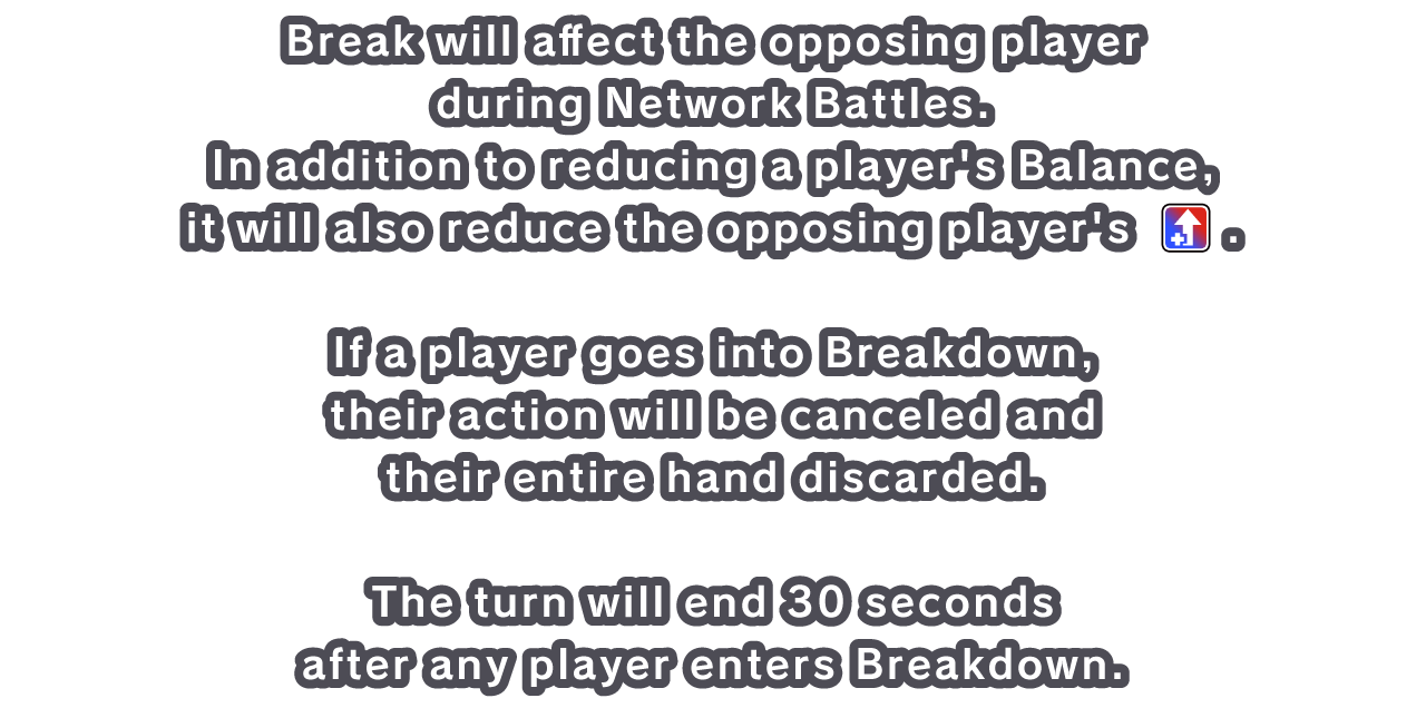 Break will affect the opposing player during Network Battles. 